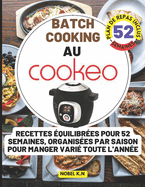 Batch cooking au cookeo: Recettes quilibres pour 52 Semaines, Organises par Saison pour Manger Vari Toute l'Anne