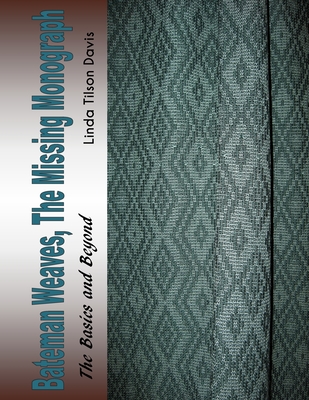 Bateman Weaves, The Missing Monograph: The Basics and Beyond - Davis, Linda Tilson