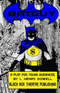 Batguy: A Play for Young Audiences.
