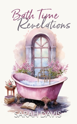Bath Time Revelations: A 28-Day Quiet-Time Devotional for Busy Moms - Davis, Sarah
