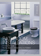 Bathroom Installations: A Complete Guide Planning, Managing and Completing Your Installation