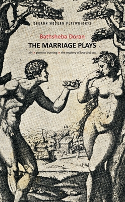 Bathsheba Doran: The Marriage Plays: Kin; Parents Evening; The Mystery of Love and Sex - Doran, Bathsheba