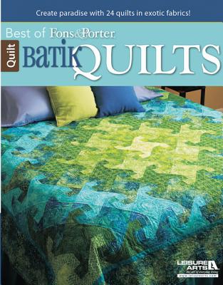 Batik Quilts: Create Paradise with 24 Quilts in Exotic Fabrics! - Fons, Marianne, and Porter, Liz