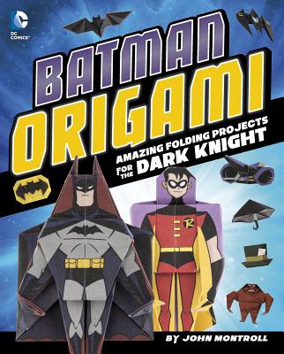 Batman Origami: Amazing Folding Projects Featuring the Dark Knight - Montroll, John