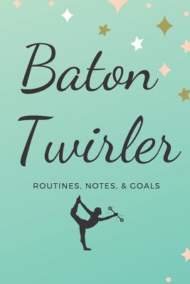 Baton Twirler: Routines, Notes, & Goals - Publishing, Sunflower Design