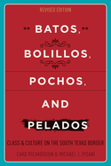 Batos, Bolillos, Pochos, and Pelados: Class and Culture on the South Texas Border