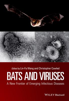 Bats and Viruses: A New Frontier of Emerging Infectious Diseases - Wang, Lin-Fa (Editor), and Cowled, Christopher (Editor)