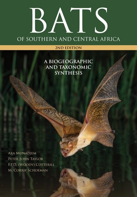 Bats of Southern and Central Africa: A biogeographic and taxonomic synthesis, second edition - Monadjem, Ara, and Taylor, Peter John, and Cotterill, Fenton (Woody)