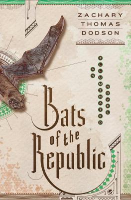 Bats of the Republic: An Illuminated Novel - Dodson, Zachary Thomas