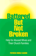 Battered But Not Broken: Help for Abused Wives and Their Church Families