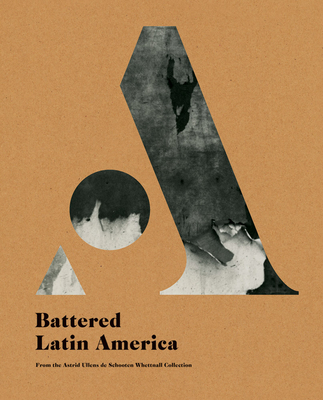 Battered Latin America - Consuegra, David (Text by), and Bedoya, Luz Mara (Text by), and de Zuvira, Facundo (Text by)