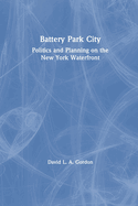 Battery Park City: Politics and Planning on the New York Waterfront
