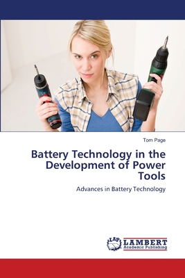 Battery Technology in the Development of Power Tools - Page, Tom, Dr.