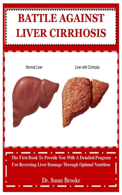 Battle Against Liver Cirrhosis: The First Book To Provide You With A ...