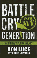 Battle Cry for My Generation - Luce, Ron, and Guzzardo, Mike