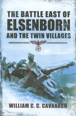Battle East of Elsenborn and the Twin Villages - Cavanagh, Will
