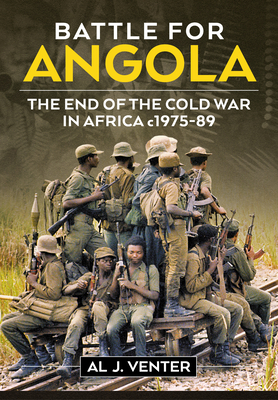 Battle for Angola: The End of the Cold War in Africa C. 1975-89 - Venter, Al J