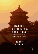Battle for Beijing, 1858-1860: Franco-British Conflict in China