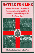 Battle for Life: The History of No. 10 Canadian Stationary Hospital and No. 10 Canadian General Hospital in Two World Wars