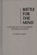 Battle for the Mind: A Physiology of Conversion and Brainwashing