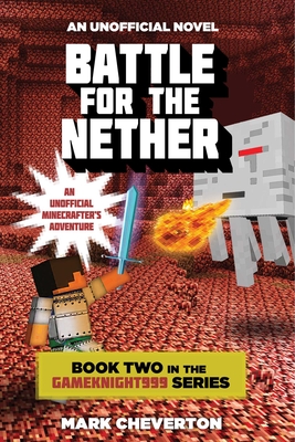 Battle for the Nether: Book Two in the Gameknight999 Series: An Unofficial Minecrafter's Adventure - Cheverton, Mark