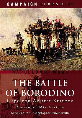 Battle of Borodino: Napoleon Against Kutuzov - Mikaberidze, Alexander