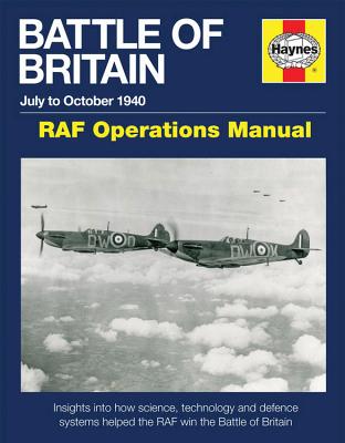 Battle of Britain July to October 1940 - RAF Operations Manual: Insights Into How Science, Technology and Defence Systems Helped the RAF Win the Battle of Britain - Saunders, Andy