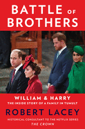 Battle of Brothers: William and Harry - The Inside Story of a Family in Tumult