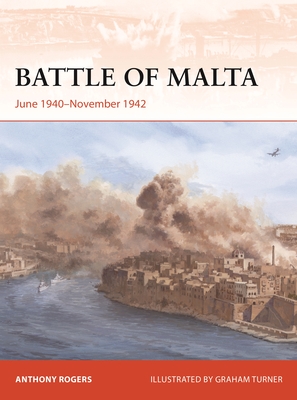 Battle of Malta: June 1940-November 1942 - Rogers, Anthony