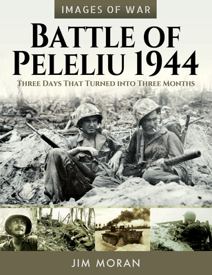 Battle of Peleliu, 1944: Three Days That Turned into Three Months - Moran, Jim