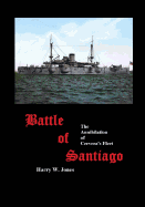 Battle of Santiago: The Annihilation of Cervera's Fleet