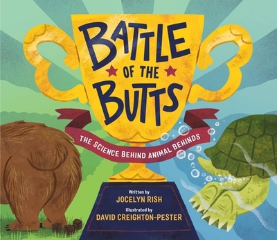 Battle of the Butts: The Science Behind Animal Behinds - Rish, Jocelyn