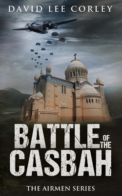 Battle of the Casbah: A Historical War Novel - Corley, David Lee