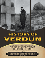 Battle of Verdun: A Brief Overview from Beginning to the End