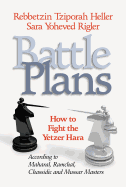 Battle Plans: How to Fight the Yetzer Hara According to Maharal, Ramchal, Chassidic and Mussar Masters