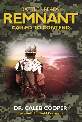 Battle-Ready Remnant, Called to Contend - Cooper, Caleb