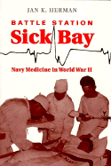 Battle Station Sick Bay: Navy Medicine in World War II