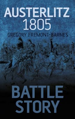 Battle Story: Austerlitz 1805 - Fremont-Barnes, Gregory