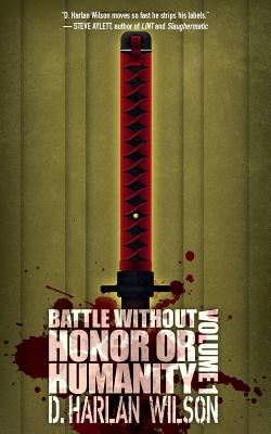 Battle without Honor or Humanity: Volume 1 - Wilson, D Harlan