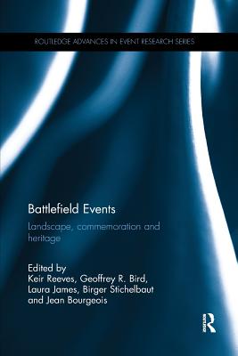 Battlefield Events: Landscape, commemoration and heritage - Reeves, Keir (Editor), and Bird, Geoffrey (Editor), and James, Laura (Editor)