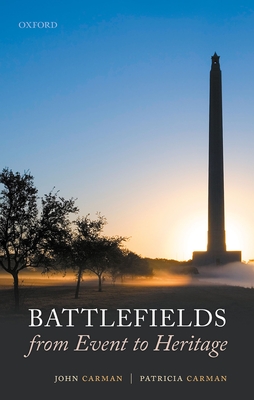 Battlefields from Event to Heritage - Carman, John, and Carman, Patricia