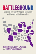 Battleground: Electoral College Strategies, Execution, and Impact in the Modern Era