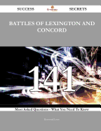 Battles of Lexington and Concord 141 Success Secrets - 141 Most Asked Questions on Battles of Lexington and Concord - What You Need to Know