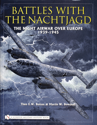 Battles with the Nachtjagd: The Night Airwar Over Europe 1939-1945 - Boiten, Theo E