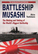 Battleship Musashi: The Making and Sinking of the Worlds Biggest Battleship