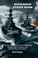 Battleship Puzzle Book: 40 each 10x10-12x12-15x15 Battleship puzzles with solutions and How-to-Play instructions