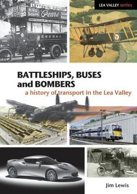 Battleships, Buses and Bombers: A History of Transport in the Lea Valley - Lewis, Jim