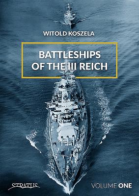 Battleships of the III Reich: Volume 1 - Koszela, Witold