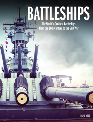 Battleships: The World's Greatest Battleships from the 16th Century to the Gulf War - Ross, David