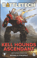 BattleTech: Kell Hounds Ascendant: A BattleTech Collection